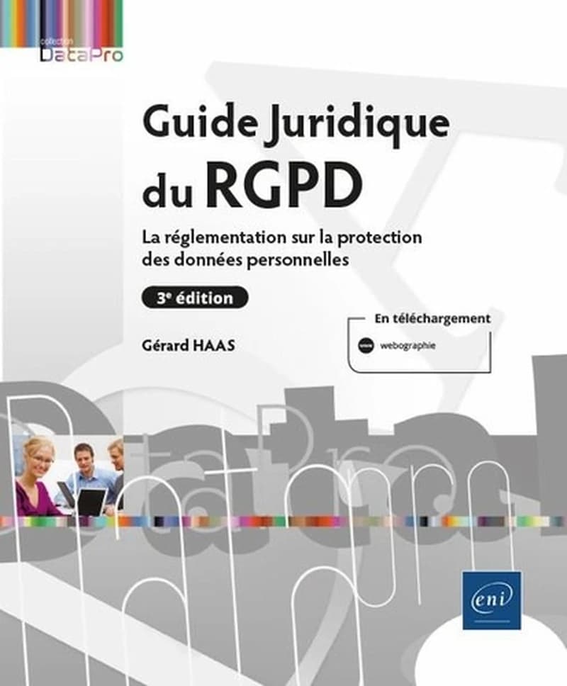 Guide juridique du RGPD : la réglementation sur la protection des données personnelles (3e éd.) Gérard Haas