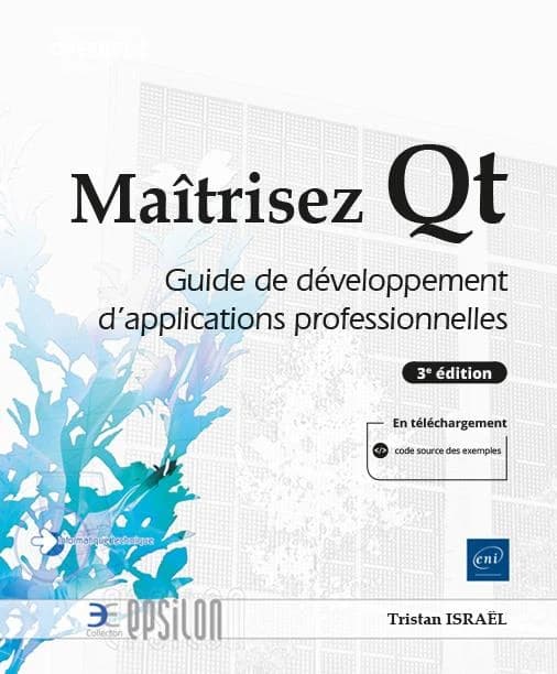 Maîtrisez Qt : guide de développement d'applications professionnelles (3e éd.) [Tristan Israël]