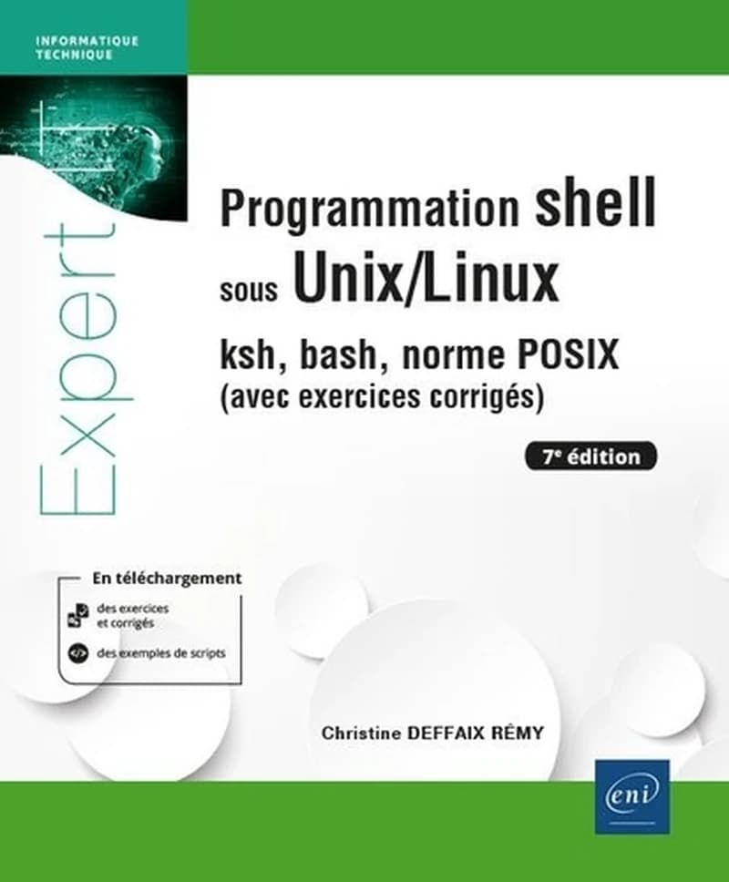 Programmation Shell sous Unix-Linux : ksh, bash, norme POSIX : avec exercices corrigés (7e éd.) [Christine Deffaix Rémy]