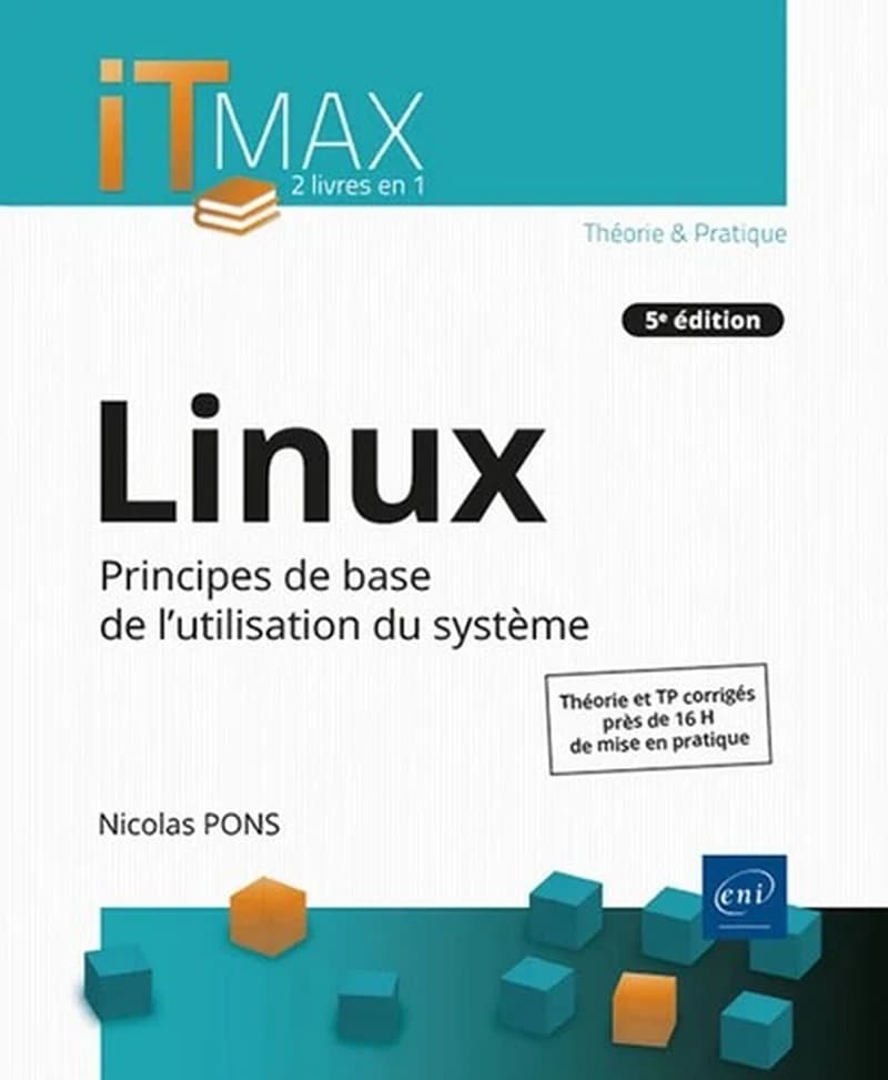 Linux : principes de base de l'utilisation du système : théorie et TP corrigés, près de 16 h de mise en pratique (5e éd.) [Nicolas Pons]