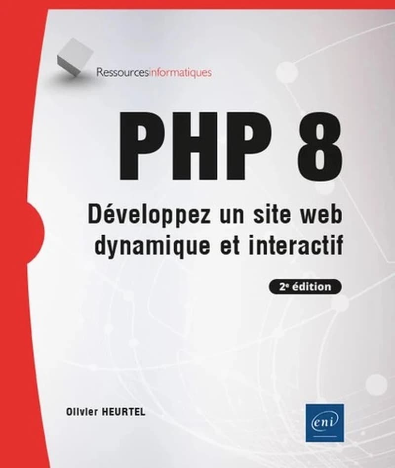 PHP 8 : développez un site web dynamique et interactif (2e éd.) [Olivier Heurtel]