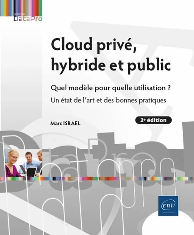 Cloud privé, hybride et public : quel modèle pour quelle utilisation ? : un état de l'art et des bonnes pratiques (2e éd.) [Marc Israel]