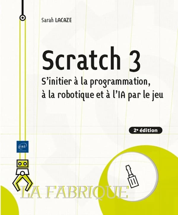 Scratch 3 : s'initier à la programmation, à la robotique et à l'IA par le jeu (2e éd.) Sarah Lacaze