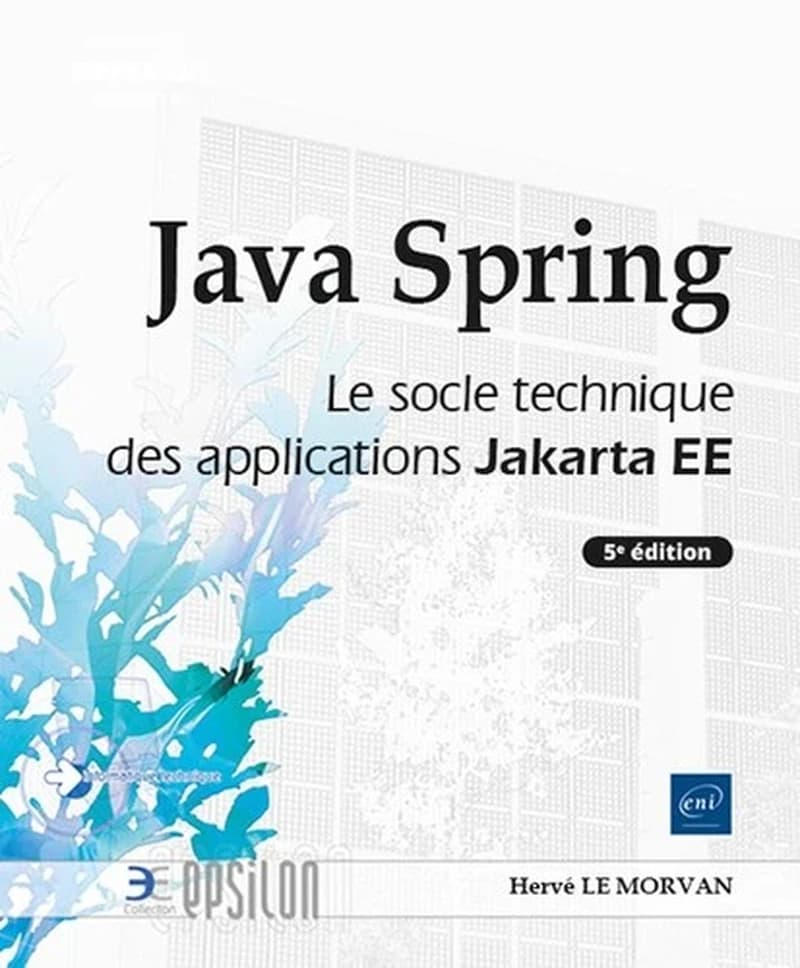 Java Spring : le socle technique des applications Jakarta EE (5e éd.) Hervé Le Morvan