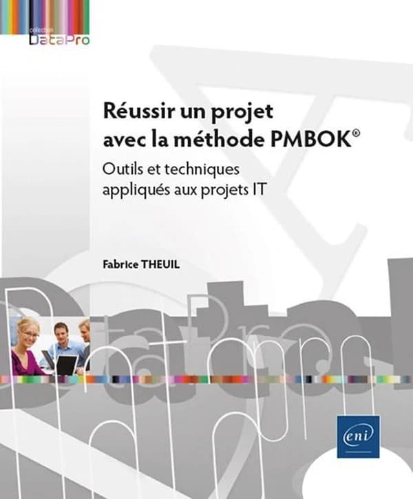 Réussir un projet avec la méthode PMBOK® : outils et techniques appliqués aux projets IT