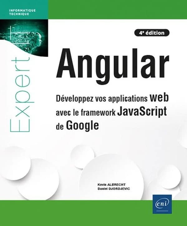 Angular : développez vos applications web avec le framework JavaScript de Google (4e éd.) Kevin Albrecht, Daniel Djordjevic