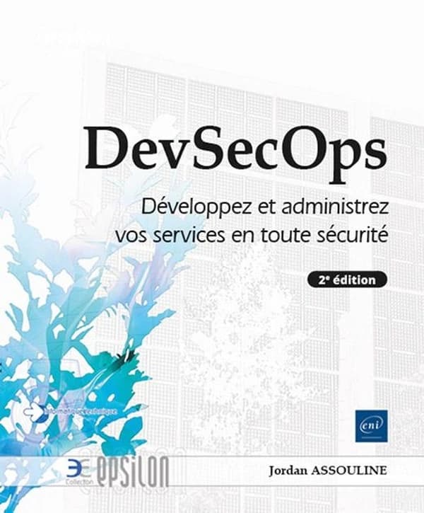 DevSecOps : développez et administrez vos services en toute sécurité (2e éd.) Jordan Assouline