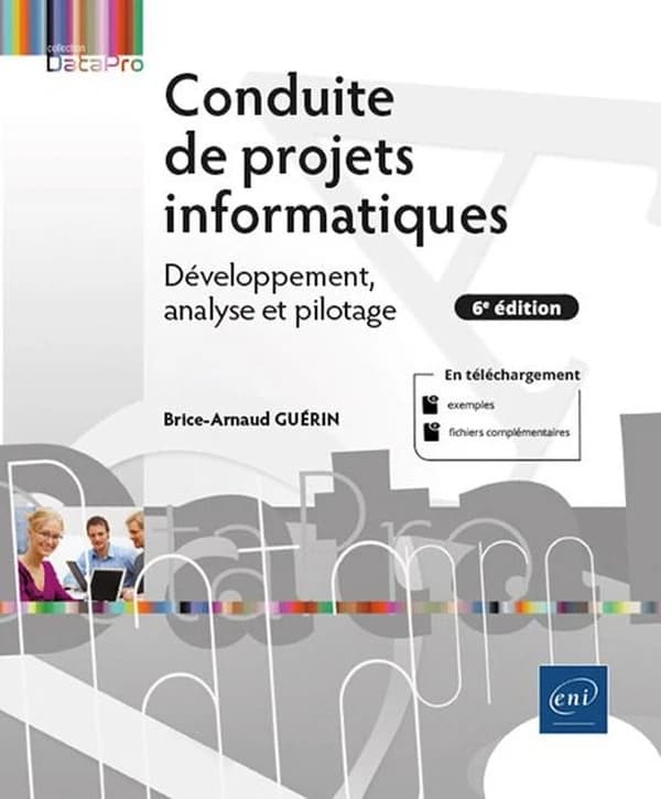 Conduite de projets informatiques : développement, analyse et pilotage (6e éd.) Brice-Arnaud Guérin