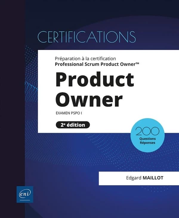 Product owner : préparation à la certification Professional Scrum Product Owner : examen PSPO I : 210 questions réponses (2e éd.) [Edgard Maillot]