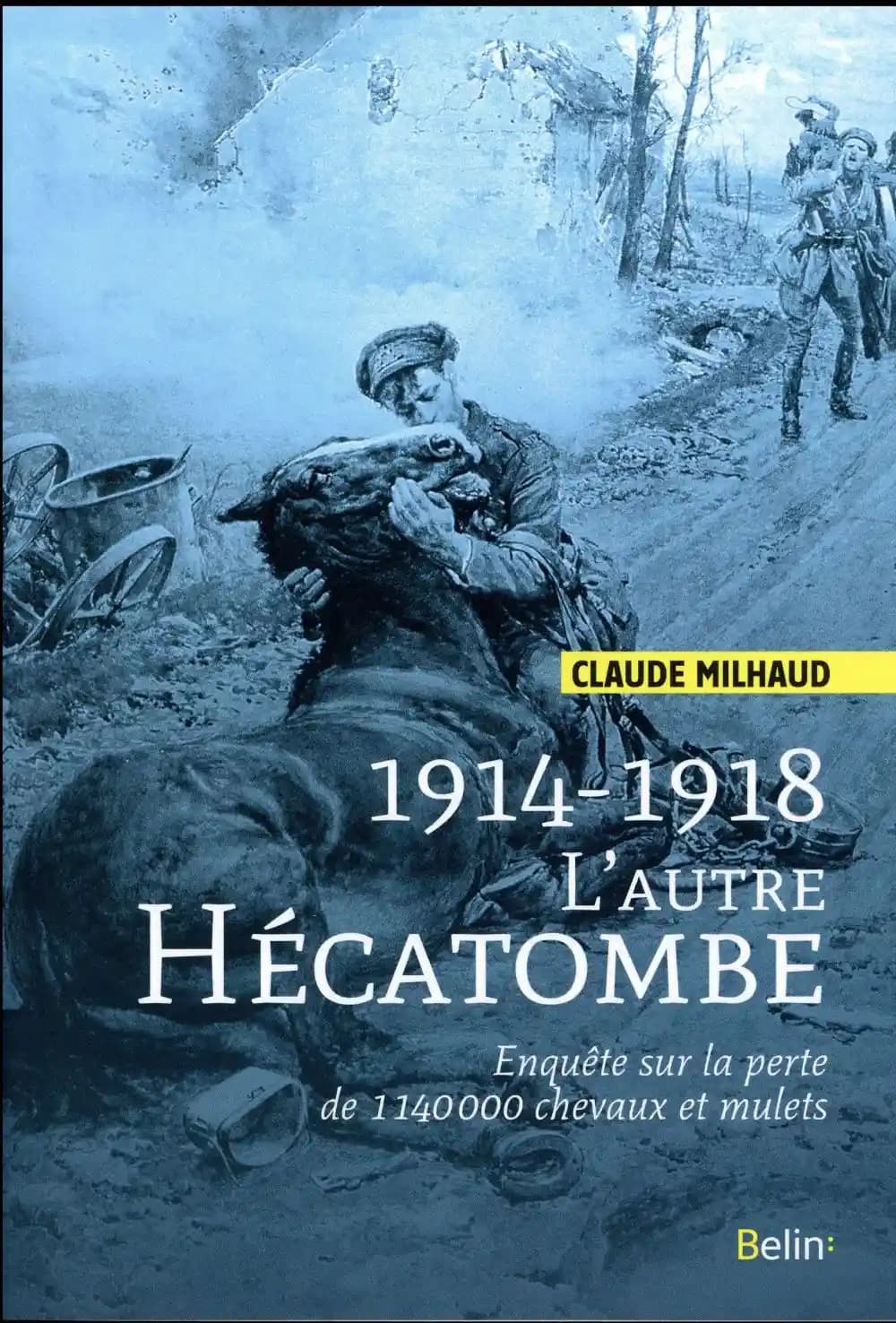 1914-1918, l'autre hécatombe : enquête sur la perte de 1140000 chevaux et mulets
