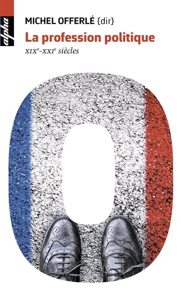 La profession politique : XIXe-XXIe siècles ([Éd.] augmentée d'une nouvelle postface) sous la direction de Michel Offerlé ; par Paul Bacot, Jean-Louis Briquet, Dominique Damamme... [et al.]