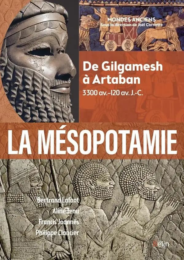 La Mésopotamie : de Gilgamesh à Artaban, 3300-120 av. J.-C.