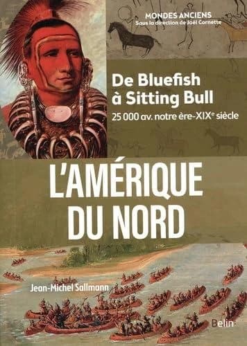 L'Amerique du nord : de Bluefish à Sitting Bull (25 000 av. notre ère-XIXe siècle)