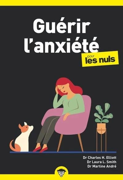 Guérir l'anxiété (Nouvelle éd.) Dr Charles H. Elliot,... Dr Laura L. Smith,... ; Dr Martine André pour l'adaptation française ; [traduction, Jean-Luc Rostan]