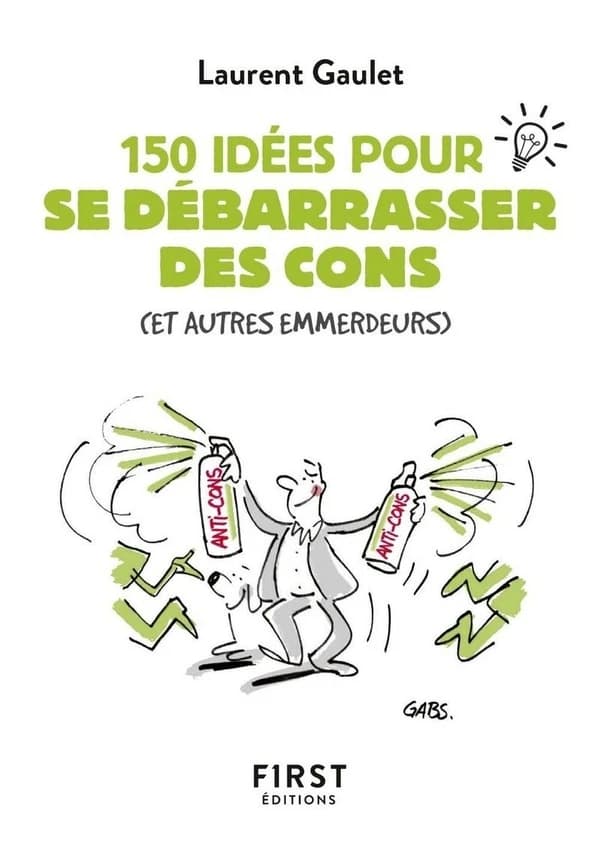 150 idées pour se débarrasser des cons : et autres emmerdeurs