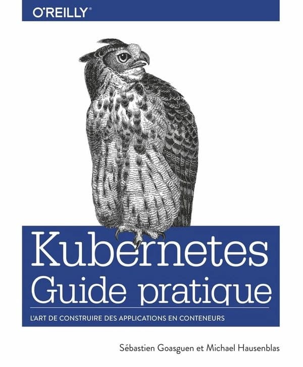 Kubernetes - guide pratique : [l'art de construire des applications en conteneurs]