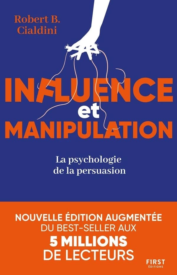 Influence et manipulation : la psychologie de la persuasion (Nouvelle éd. augmentée) Robert B. Cialdini ; traduit de l'anglais par Emmanuelle Debon et Florence Paban
