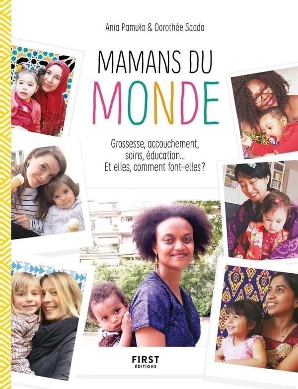 Mamans du monde : grossesse, accouchement, soins, éducation, comment font-elles ?