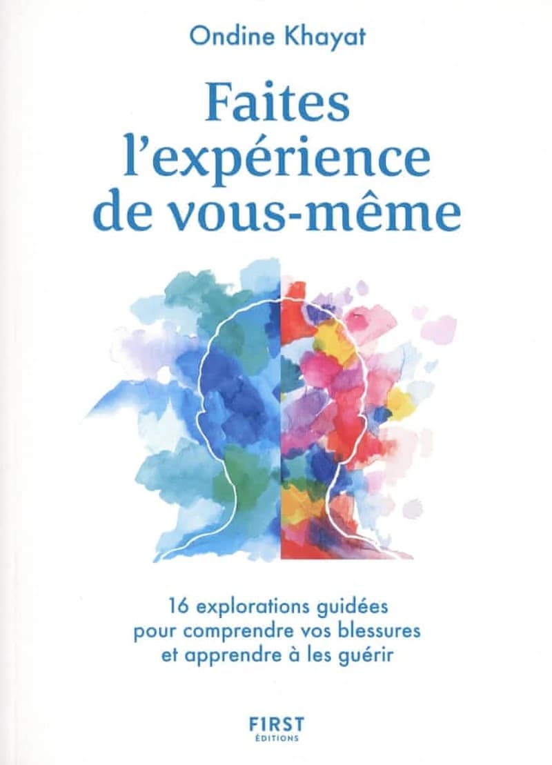 Faites l'expérience de vous-même : 16 explorations guidées pour comprendre vos blessures et apprendre à les guérir