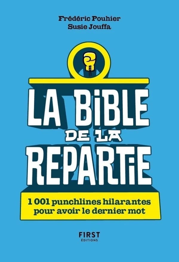 La bible de la repartie : 1001 punchlines hilarantes pour avoir le dernier mot !