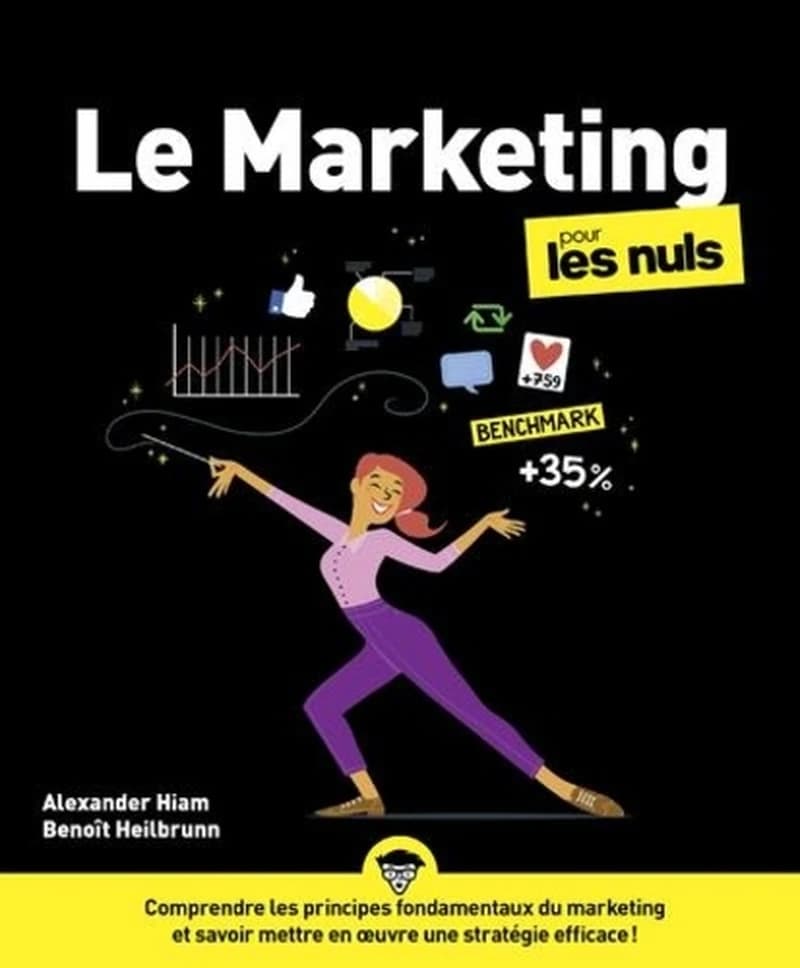 Le marketing pour les nuls ([Nouvelle éd.]) Alexander Hiam ; Benoît Heilbrunn pour l'adaptation française