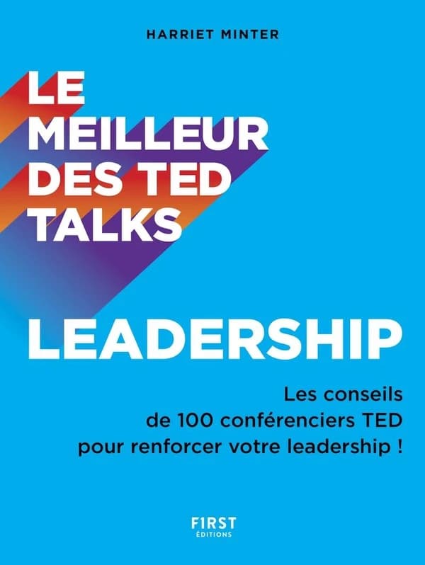 Leadership : le meilleur des TED talks : les conseils de 100 conférenciers TED pour renforcer votre leadership !