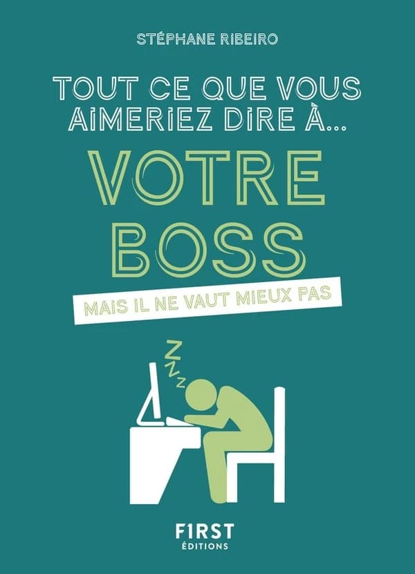 Tout ce que vous aimeriez dire à votre boss : mais il ne vaut mieux pas