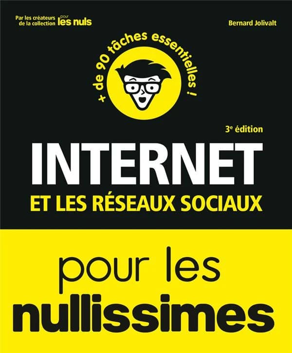 Internet et les réseaux sociaux pour les nullissimes (3e éd.) Bernard Jolivalt