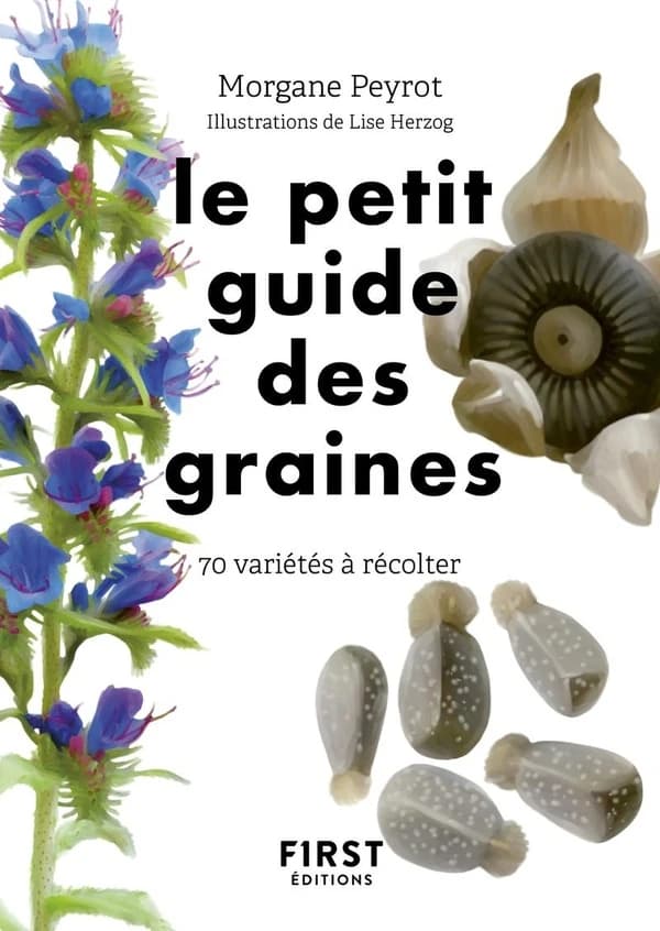Le petit guide des graines : 70 espèces à récolter
