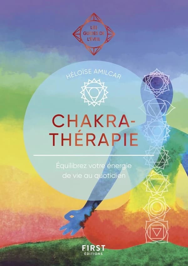 Chakra thérapie : équilibrez votre énergie de vie au quotidien