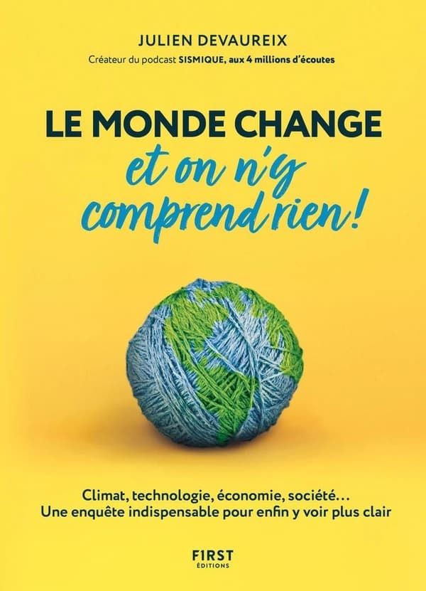 Le monde change et on n'y comprend rien ! : climat, technologie, économie, société, une enquête indispensable pour enfin y voir plus clair