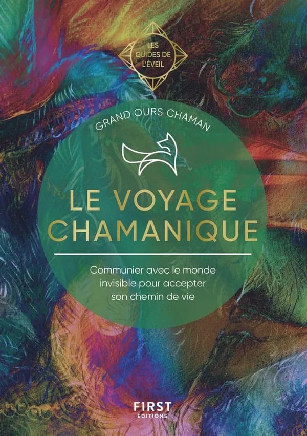 Le voyage chamanique : communier avec le monde invisible pour accepter son chemin de vie
