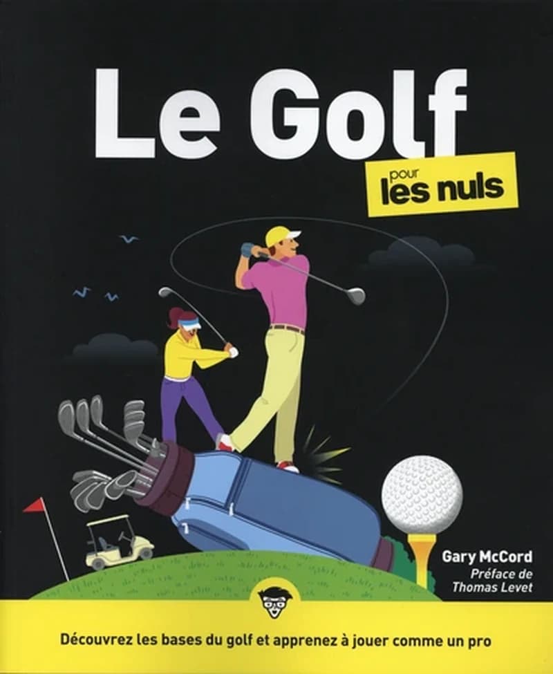 Le golf pour les nuls (3e éd.) Gary McCord ; préface de Thomas Levet