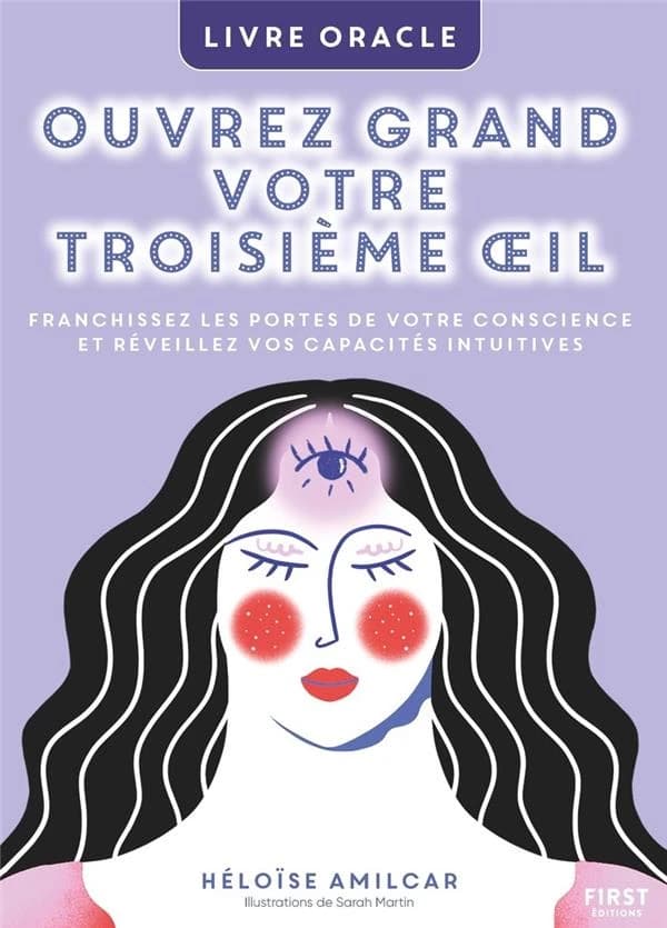 Ouvrez grand votre troisième oeil : livre oracle : franchissez les portes de votre conscience et réveillez vos capacités intuitives