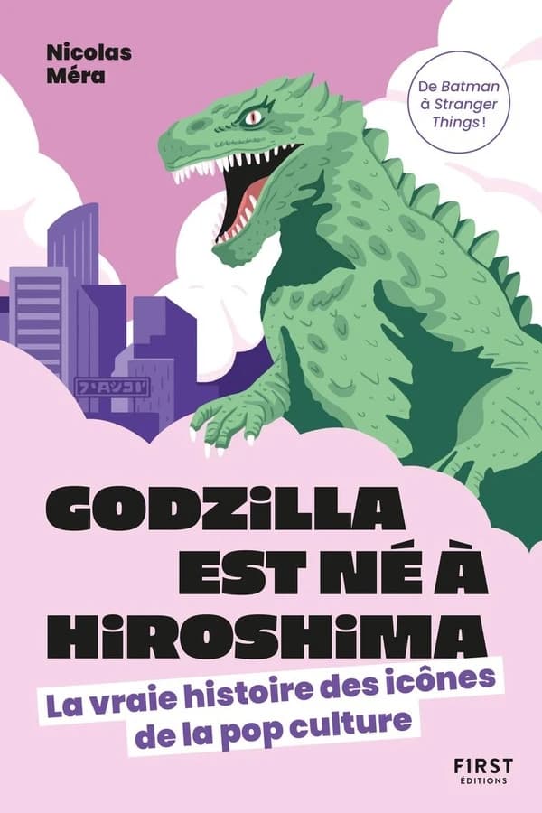 Godzilla est né à Hiroshima : la vraie histoire des icônes de la pop culture : de Batman à Stranger things !