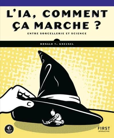 L'IA, comment ça marche ? : [entre sorcellerie et science]
