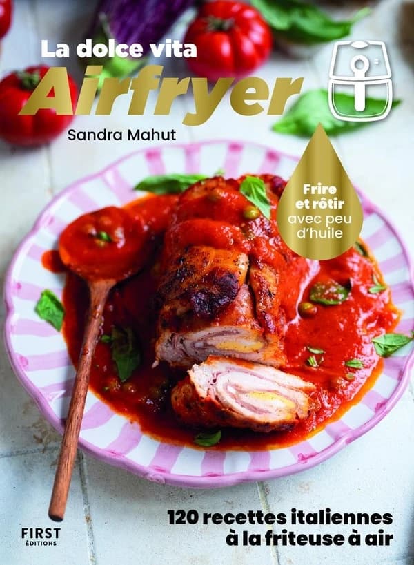 La dolce vita Airfryer : frire et rôtir avec un peu d'huile - 120 recettes italiennes à la friteuse à air !