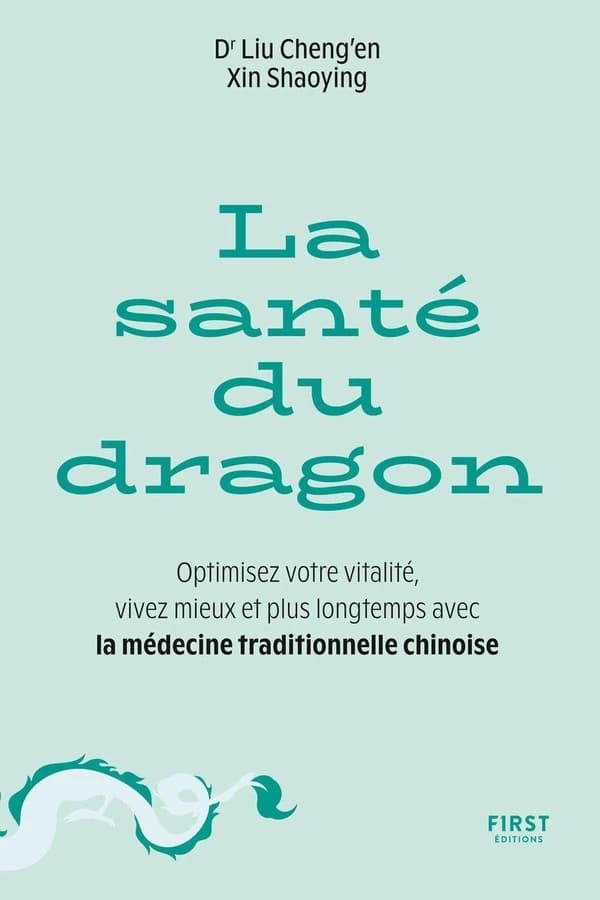 La Santé du dragon : Optimisez votre vitalité, vivez mieux et plus longtemps avec la médecine traditionnelle chinoise