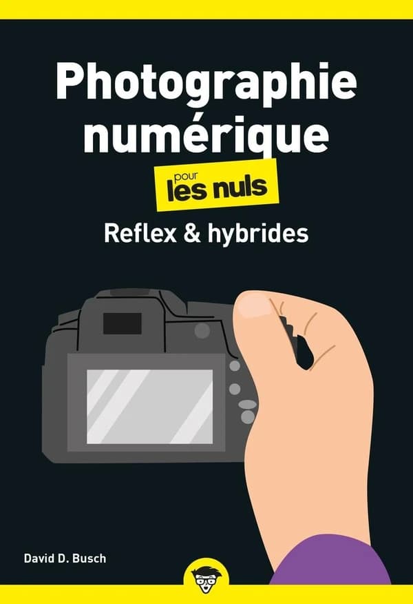 La Photographie numérique pour les nuls : Reflex et hybrides