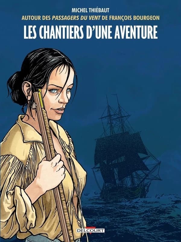 Les chantiers d'une aventure : autour des "Passagers du vent" de François Bourgeon, premier cycle