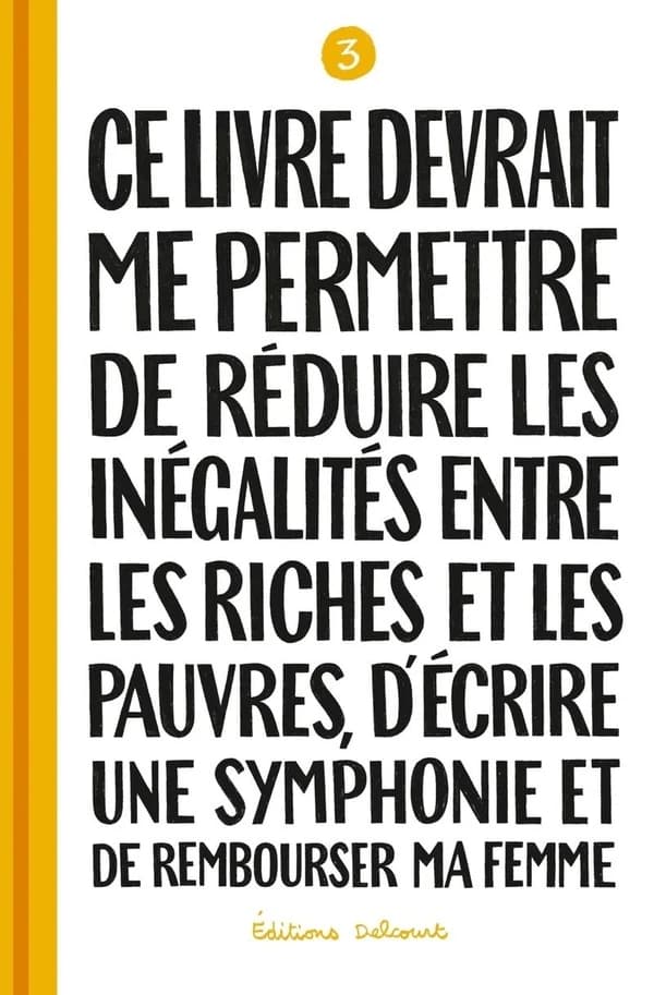 Ce livre devrait me permettre de réduire les inégalités entre les riches et les pauvres, d'écrire une symphonie et de rembourser ma femme 3