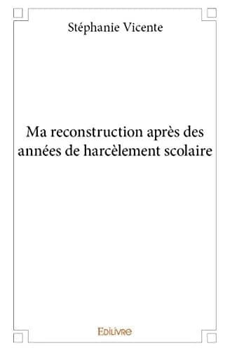 Ma reconstruction apres des annees de harcelement scolaire