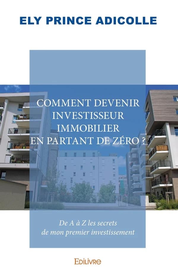 Comment devenir investisseur immobilier en partant de zéro ? de a à z les secrets de mon premier investissement