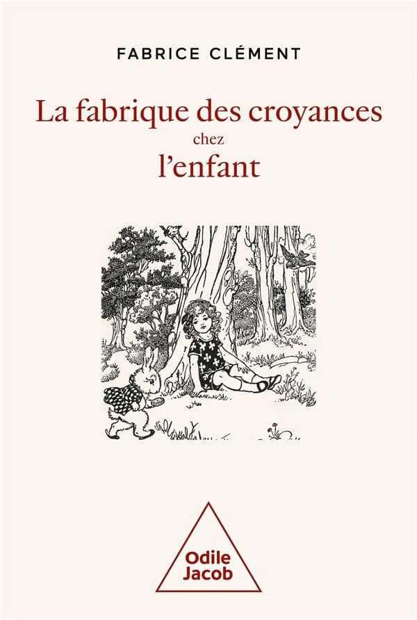 La fabrique des croyances chez l'enfant : une histoire naturelle de la croyance