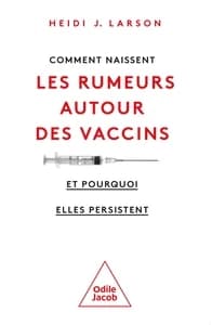 Comment naissent les rumeurs autour des vaccins : (et pourquoi elles persistent) (2e éd.) Heidi J. Larson ; traduit de l'anglais (Royaume-Uni) par Cécile Deniard