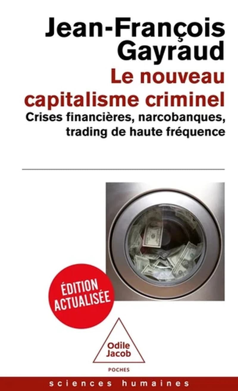 Le nouveau capitalisme criminel : crises financières, narcobanques, trading de haute fréquence (Éd. actualisée) Jean-François Gayraud ; préface de Paul Jorion