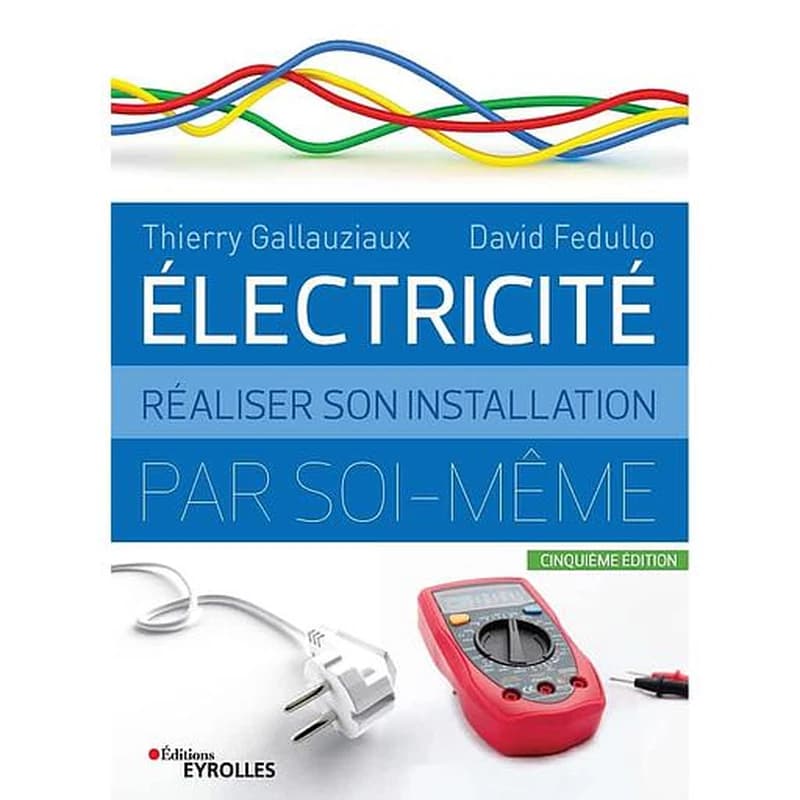 Électricité : réaliser son installation par soi-même (5e éd.) Thierry Gallauziaux, David Fedullo