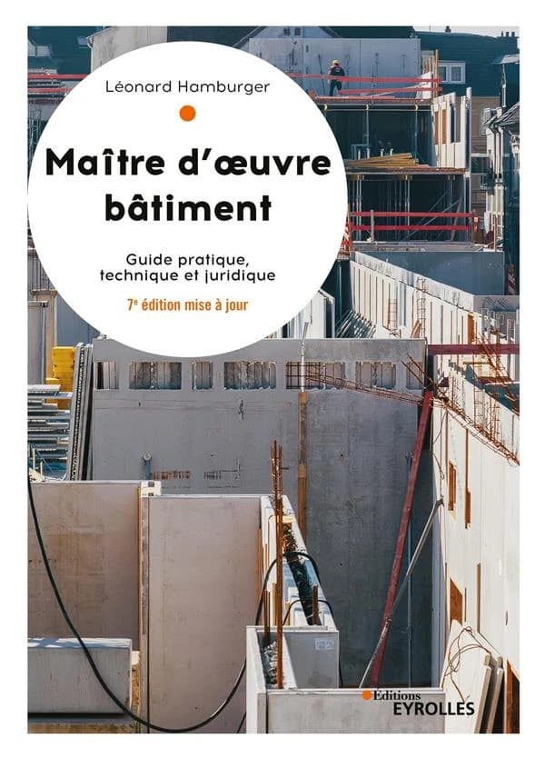 Maître d'oeuvre bâtiment : guide pratique, technique et juridique (7e éd. mise à jour) Léonard Hamburger