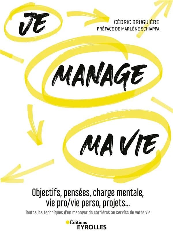 Je manage ma vie : objectifs, pensées, charge mentale, vie pro-vie perso, projets, toutes les techniques d'un manager de carrières au service de votre vie