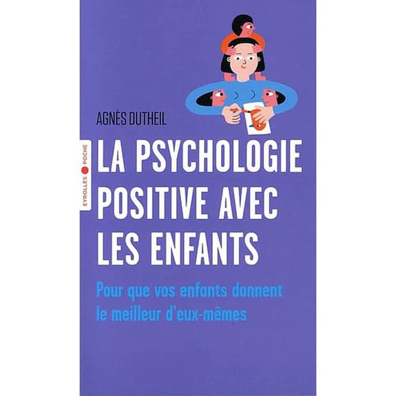 La psychologie positive avec les enfants : pour que vos enfants donnent le meilleur d'eux-mêmes